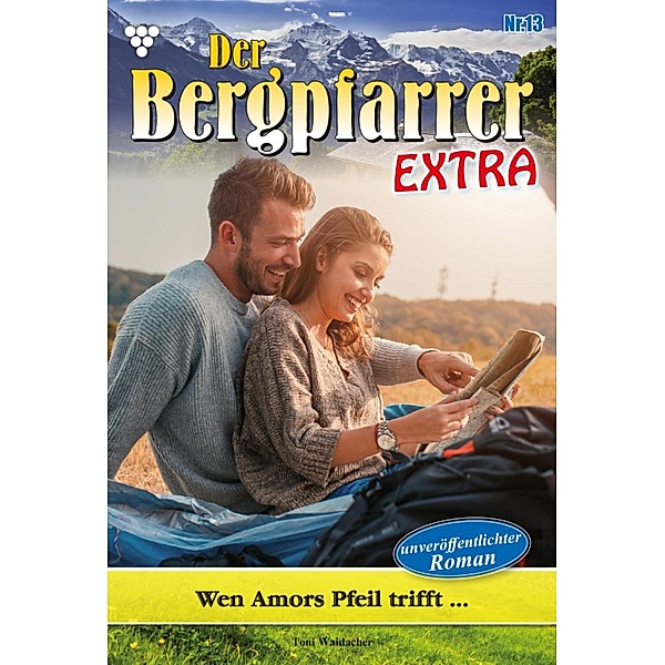 Wen Amors Pfeil trifft / Der Bergpfarrer Extra Bd.13, TONI WAIDACHER