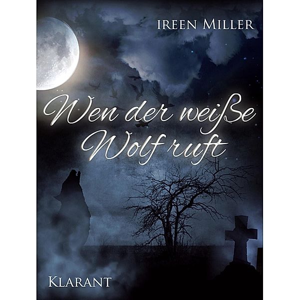 Wen der weiße Wolf ruft. Romantikthriller, Ireen Miller