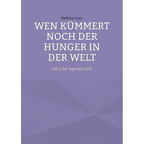 Wen kümmert noch der Hunger in der Welt, Bettina Gau