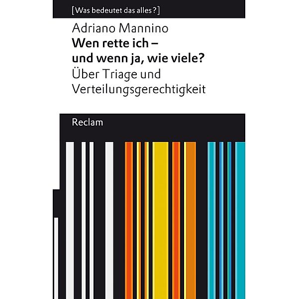 Wen rette ich - und wenn ja, wie viele? Über Triage und Verteilungsgerechtigkeit / Reclams Universal-Bibliothek, Adriano Mannino