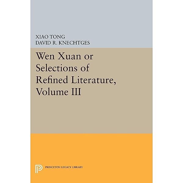 Wen xuan or Selections of Refined Literature, Volume III / Princeton Legacy Library Bd.348, Xiao Tong