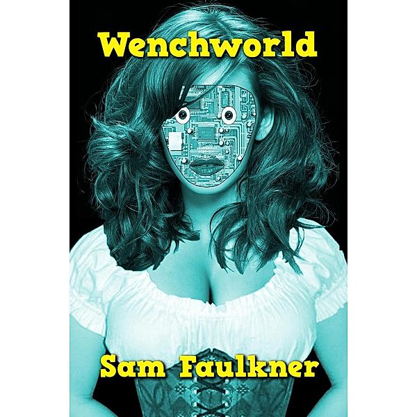 Wenchworld (Fembot Sally, #3), Samantha Faulkner