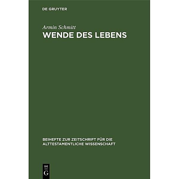 Wende des Lebens / Beihefte zur Zeitschrift für die alttestamentliche Wissenschaft Bd.237, Armin Schmitt