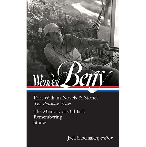 Wendell Berry: Port William Novels & Stories: The Postwar Years (LOA #381), Wendell Berry
