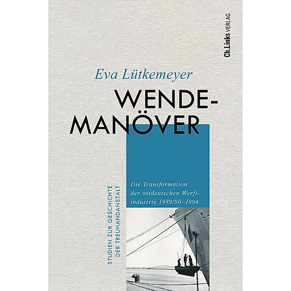 Wendemanöver / Studien zur Geschichte der Treuhandanstalt Bd.9, Eva Lütkemeyer