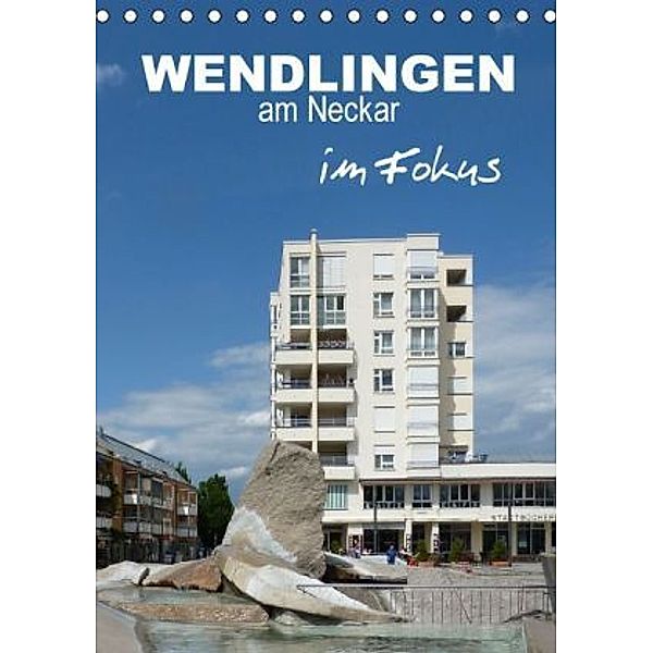 Wendlingen im Fokus (Tischkalender 2016 DIN A5 hoch), Klaus-Peter Huschka