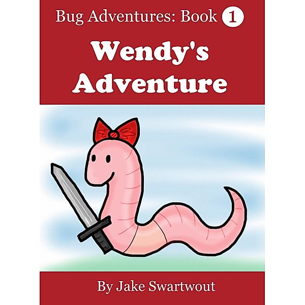 Wendy's Adventure (Bug Adventures Book 1), Jake Swartwout