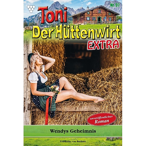 Wendys Geheimnis / Toni der Hüttenwirt Extra Bd.97, Friederike von Buchner