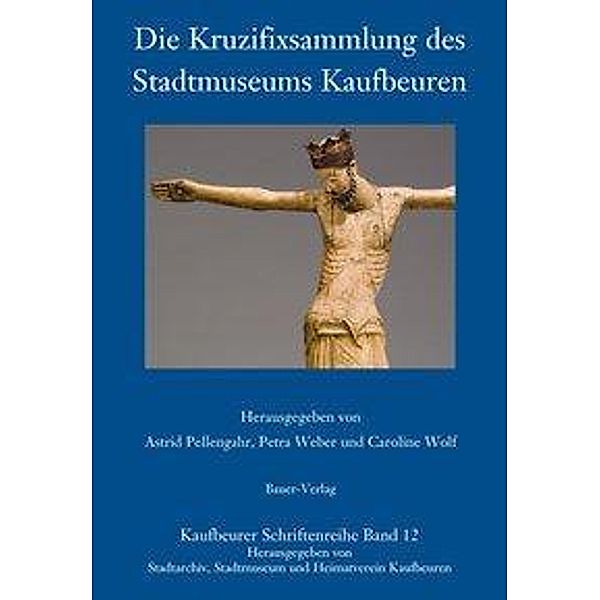 Weniger, M: Kruzifixsammlung des Stadtmuseums Kaufbeuren