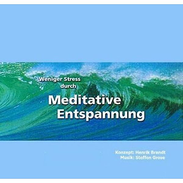 Weniger Stress durch Meditative Entspannung, 1 Audio-CD, Henrik Brandt, Steffen Grose