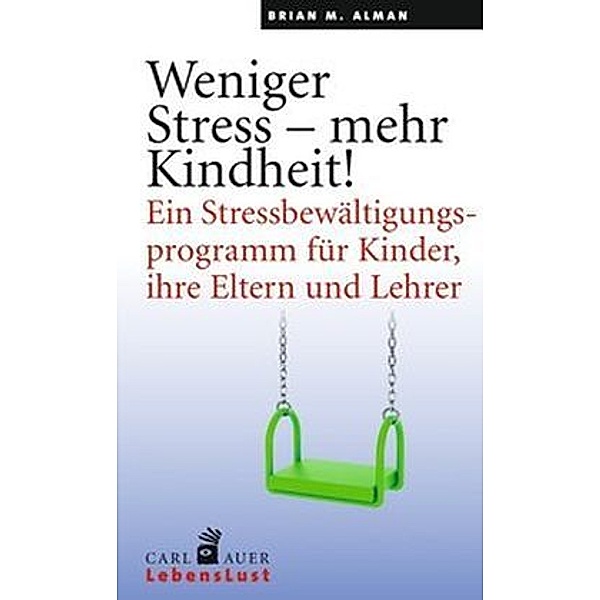 Weniger Stress - mehr Kindheit!, Brian M. Alman