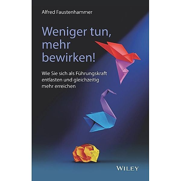 Weniger tun, mehr bewirken!, Alfred Faustenhammer