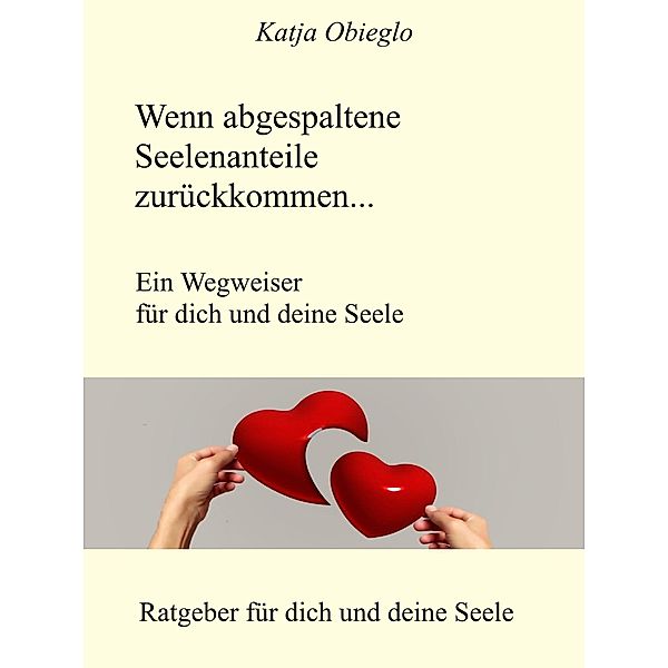 Wenn abgespaltene Seelenanteile zurückkommen, Katja Obieglo