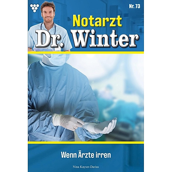 Wenn Ärzte irren / Notarzt Dr. Winter Bd.73, Nina Kayser-Darius