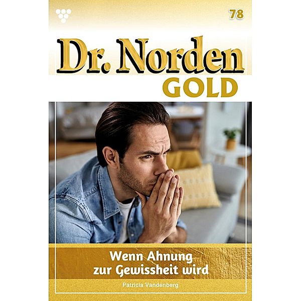 Wenn Ahnung zur Gewissheit wird / Dr. Norden Gold Bd.78, Patricia Vandenberg