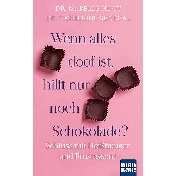 Wenn alles doof ist, hilft nur noch Schokolade?, Isabelle Huot, Catherine Senécal