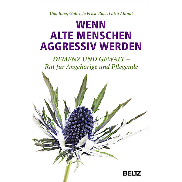 Wenn alte Menschen aggressiv werden, Udo Baer, Gabriele Frick-Baer, Gitta Alandt