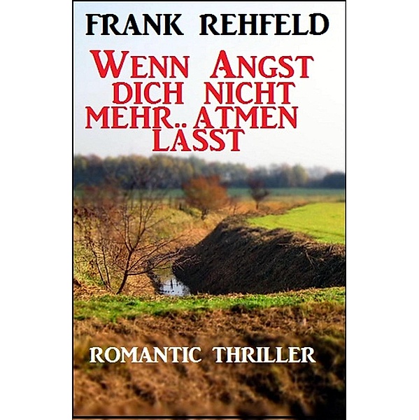 Wenn Angst dich nicht mehr atmen lässt, Frank Rehfeld