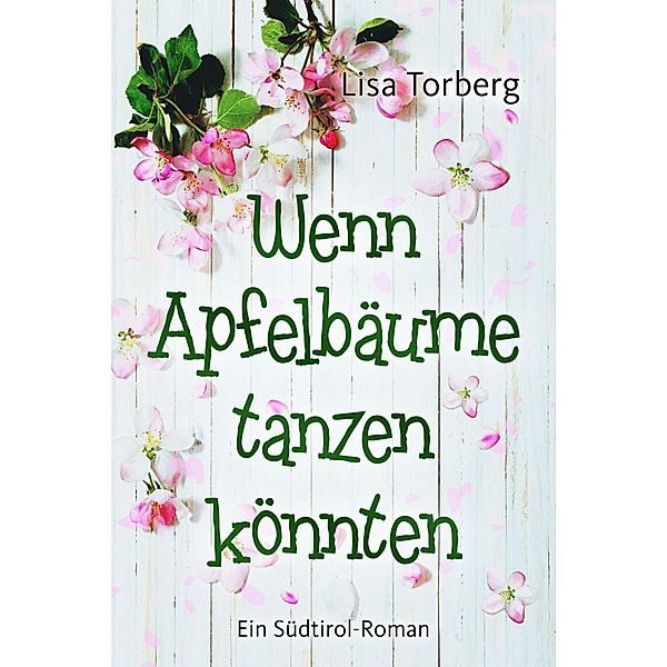 Wenn Apfelbäume tanzen könnten / Die Apfelbäume Bd.2, Lisa Torberg