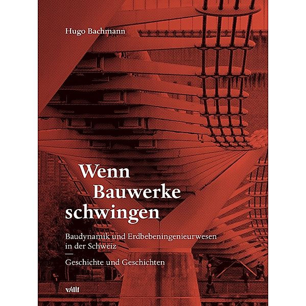 Wenn Bauwerke schwingen, Hugo Bachmann