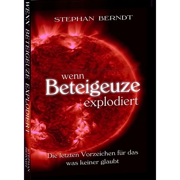Wenn Beteigeuze explodiert, Stephan Berndt
