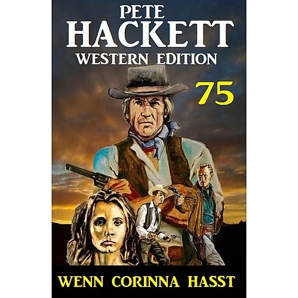 Wenn Corinna hasst: Pete Hackett Western Edition 75, Pete Hackett