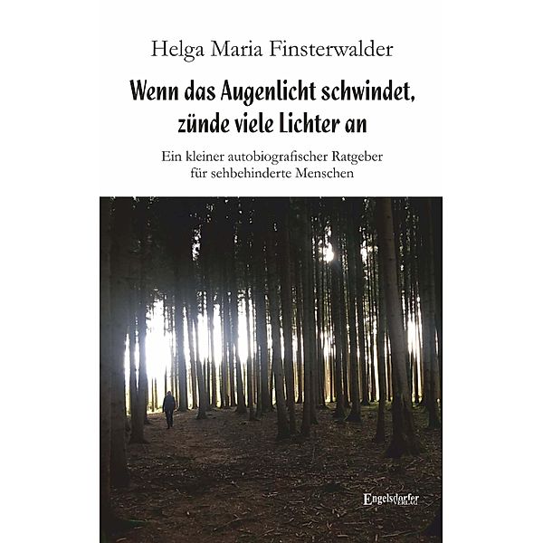 Wenn das Augenlicht schwindet, zünde viele Lichter an, Helga Maria Finsterwalder