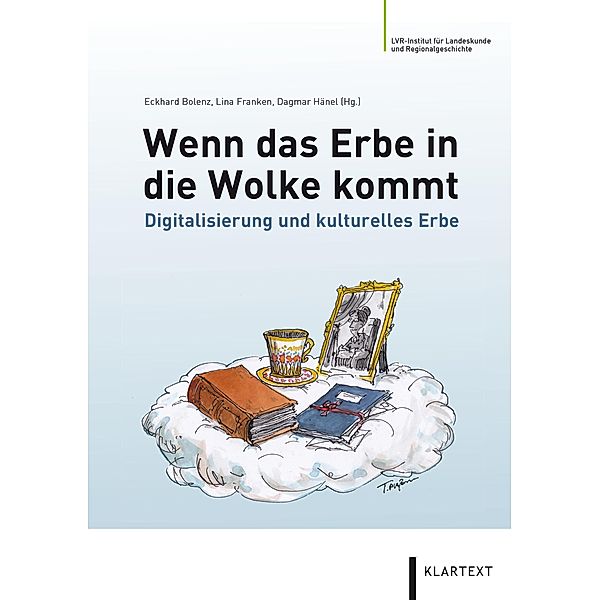 Wenn das Erbe in die Wolke kommt, Christian Baisch, Ruth-E. Mohrmann, Werner Schweibenz, Christoph Schmitt, Alexandra Bloch-Pfister, Frank Dührkohp, Thomas Järmann, Gertraud Koch, Thomas Kollatz, Lisa Landes, Anna Menny, Holger Meyer