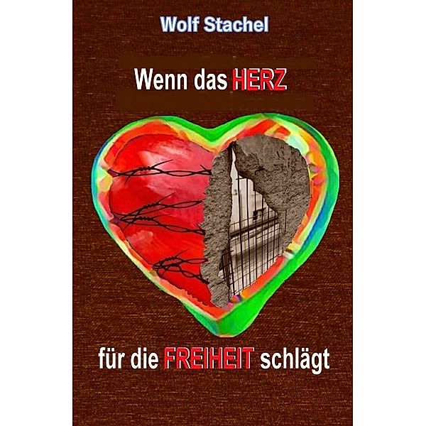 Wenn das Herz für die Freiheit schlägt, Wolf Stachel