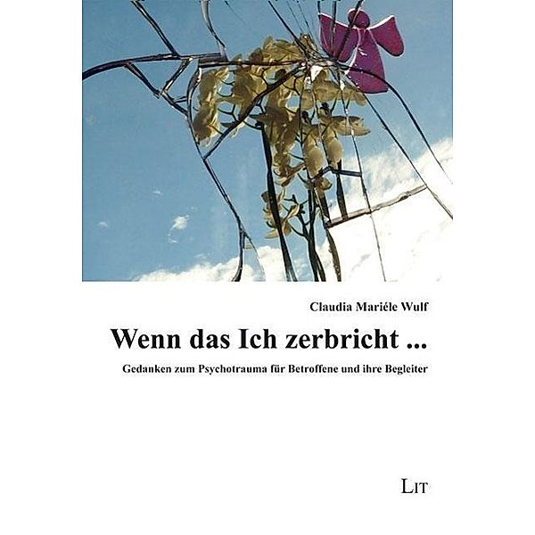 Wenn das Ich zerbricht ..., Claudia M. Wulf