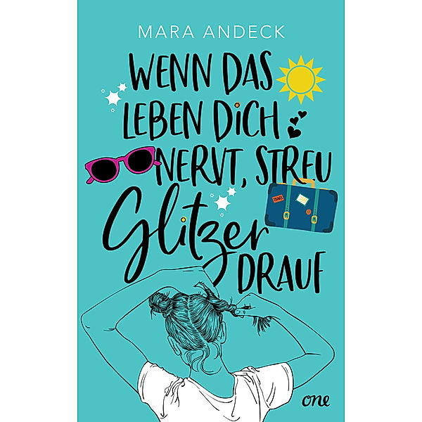 Wenn das Leben dich nervt, streu Glitzer drauf, Mara Andeck