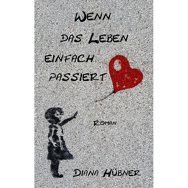 Wenn das Leben einfach passiert, Diana Hübner