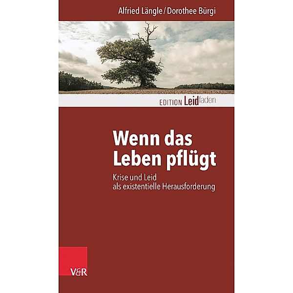 Wenn das Leben pflügt / Edition Leidfaden - Begleiten bei Krisen, Leid, Trauer, Alfried Längle, Dorothee Bürgi