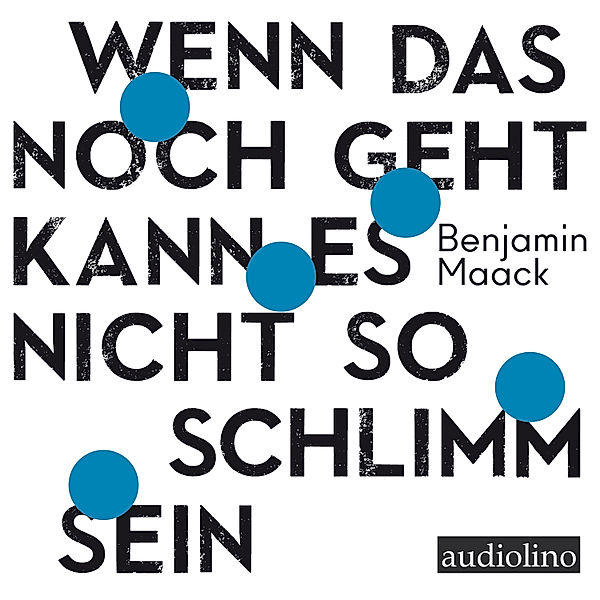 Wenn das noch geht, kann es nicht so schlimm sein, Benjamin Maack