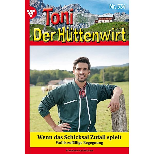 Wenn das Schicksal Zufall spielt / Toni der Hüttenwirt Bd.334, Friederike von Buchner