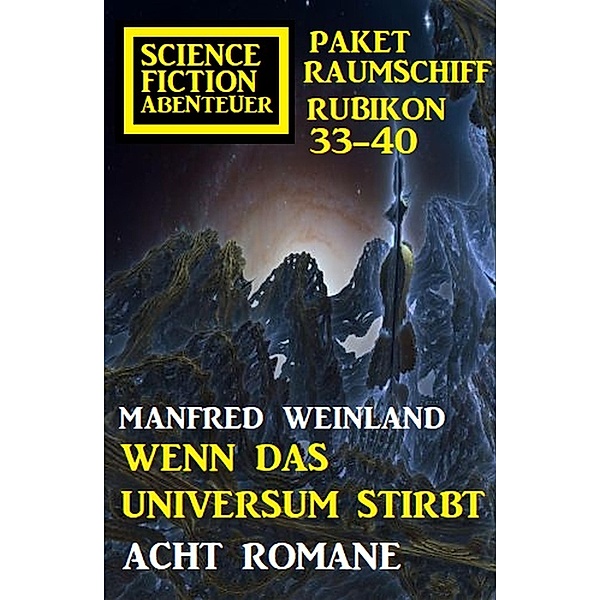 Wenn das Universum stirbt: Science Fiction Abenteuer Paket Raumschiff Rubikon 33-40, Manfred Weinland