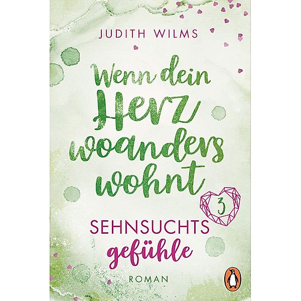 Wenn dein Herz woanders wohnt - Sehnsuchtsgefühle, Judith Wilms