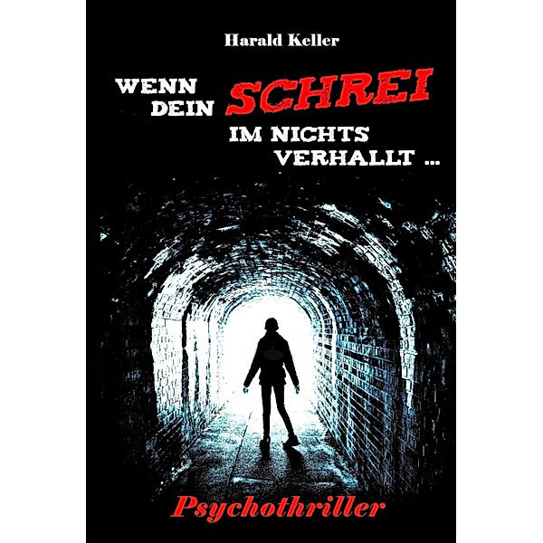 Wenn dein Schrei im Nichts verhallt, Harald Keller