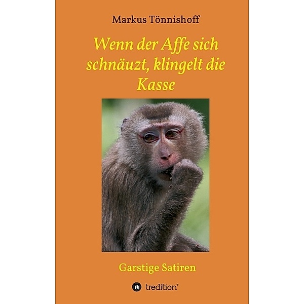 Wenn der Affe sich schnäuzt, klingelt die Kasse, Markus Tönnishoff