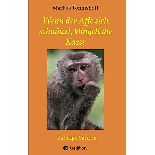 Wenn der Affe sich schnäuzt, klingelt die Kasse, Markus Tönnishoff