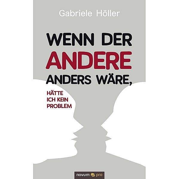 Wenn der Andere anders wäre, hätte ich kein Problem, Gabriele Höller