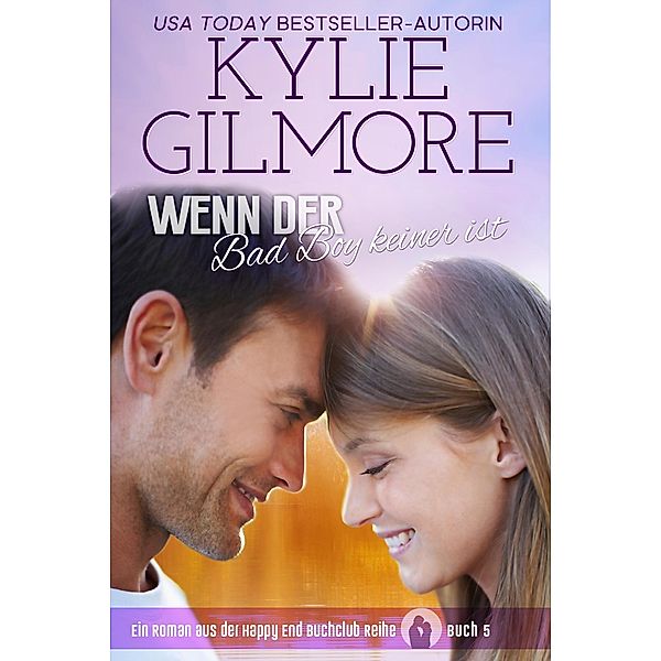 Wenn der Bad Boy keiner ist (Happy End Buchclub, Buch 5) / Happy End Buchclub, Kylie Gilmore