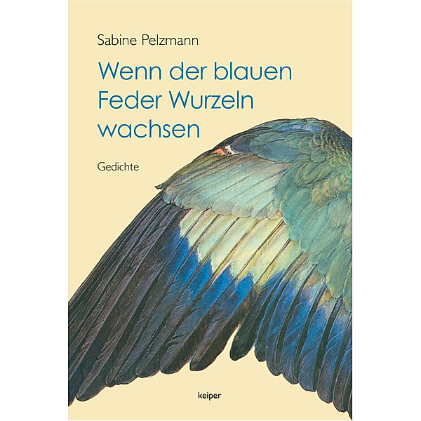 Wenn der blauen Feder Wurzeln wachsen, Sabine Pelzmann