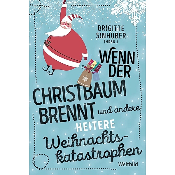 Wenn der Christbaum brennt und andere heitere Weihnachtskatastrophen, Brigitte Sinhuber (Hrsg.)