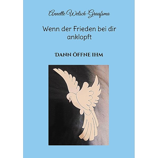 Wenn der Frieden bei dir anklopft, Annette Welsch-Graafsma