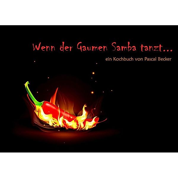 Wenn der Gaumen Samba tanzt, Pascal Becker