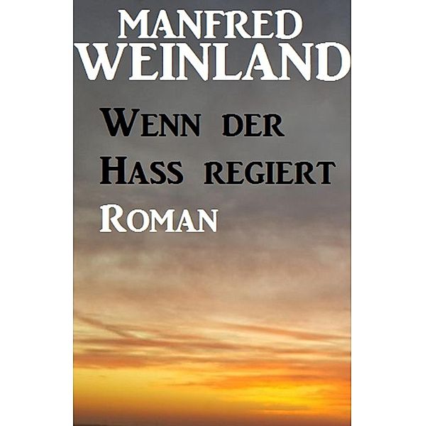 Wenn der Hass regiert, Manfred Weinland