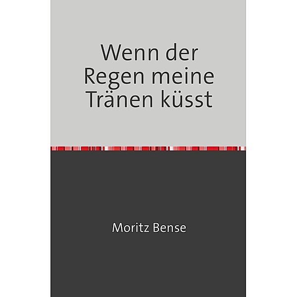 Wenn der Regen meine Tränen küsst, Moritz Bense