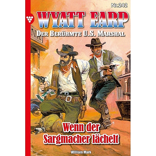 Wenn der Sargmacher lächelt / Wyatt Earp Bd.242, William Mark