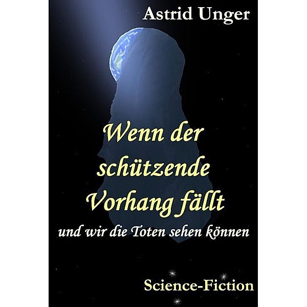 Wenn der schützende Vorhang fällt, Astrid Unger